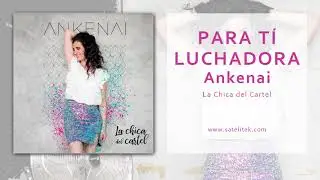 ANKENAI - Para Tí Luchadora (Audio Oficial)