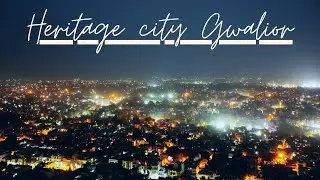 HERITAGE CITY 'GWALIOR' | COMPLETE GUIDE OF GWALIOR FORT |  LOCAL SIGHTSEEING AND FOOD OF GWALIOR