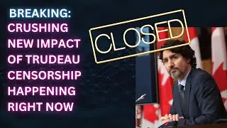 BREAKING: Crushing new impact of Trudeau censorship happening right now
