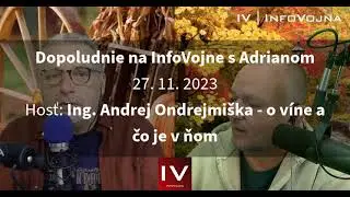 Dopoludnie na InfoVojne s Adrianom - 27.11.2023 / hosť: Ing. Andrej Ondrejmiška