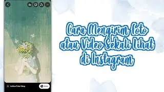 CARA MENGIRIM FOTO ATAU VIDEO SEKALI LIHAT DI INSTAGRAM