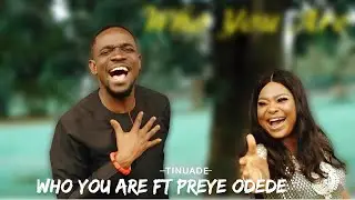 Tinuade - Who You Are Ft. Preye Odede (Official Video)