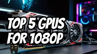 The 5 Best Graphics Cards for 1080p Gaming in 2022