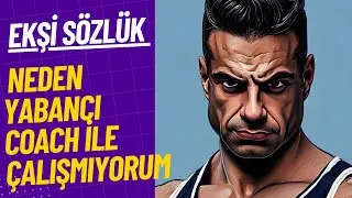 #ekşisözlük HAKKIMDA MERAK EDİLENLER 'NEDEN #YABANCI #coach  İLE ÇALIŞMIYORUM'