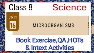 MICROORGANISMS CLASS 8 SCIENCE UNIT 16 BOOK EXERCISE,QA,HOTS & INTEXT ACTIVITIES-EXTRA