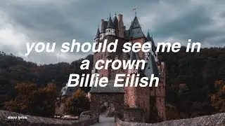 you should see me in a crown || Billie Eilish Lyrics