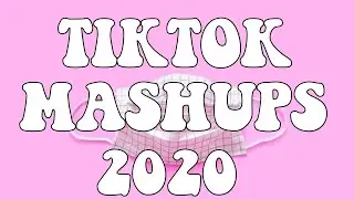 Tiktok Mashups 2020 (not clean)