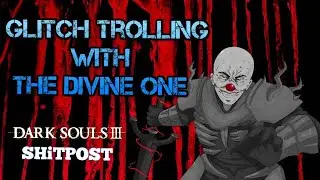 Dark Souls 3 - Glitch Trolling Promotion SHiTPOST