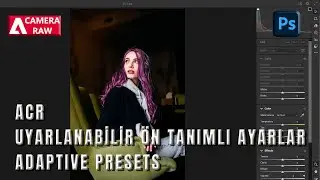 Adobe Camera RAW Editörde Uyarlanabilen Ön Tanımlı Ayar Nasıl Yapılır? (ACR Adaptive Presets)
