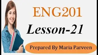 ENG201 Lecture 21 l ENG201 Short Lectures By VU Learning l Prepared By Maria Parveen
