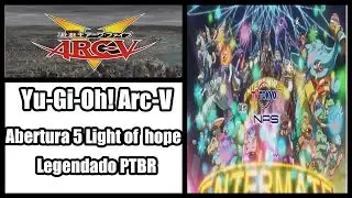 Yu Gi Oh! Arc V Abertura 5 Light of  hope  Legendado PTBR
