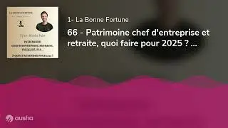 66 - Patrimoine chef d'entreprise et retraite, quoi faire pour 2025 ? Nicolas Pajot - Stelca Conseil