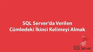 SQL Server’da Verilen Cümledeki İkinci Kelimeyi Almak