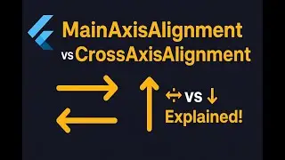 Flutter:MainAxisAlignment vs CrossAxisAlignment – Stop Guessing!