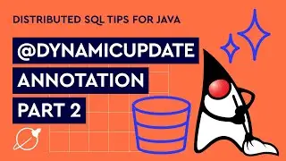 Distributed SQL Tips for Java: @DynamicUpdate Annotation, Part 2