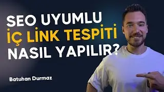 SEO Uyumlu İç Link Nasıl Tespit Edilir? SEO ve İç Linkler - Batuhan Durmaz