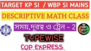 💥KP SI MAINS/WBP SI MAINS DESCRIPTIVE MATH CLASS || TIME,DISTANCE & TRAIN|| CLASS - 2