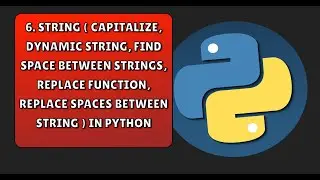 6. String ( capitalize, dynamic string, find space between string, replace function, etc ) in python