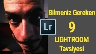 Bilmeniz Gereken 9 LIGHTROOM Tavsiyesi | Lightroom ile Neler Yapılabilir