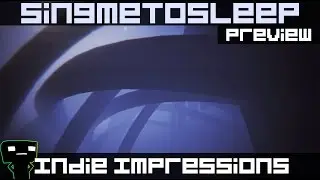 Indie Impressions - Singmetosleep (Preview Build)