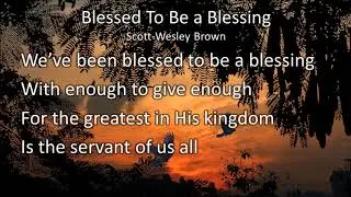 Blessed to be a Blessing  (with lyrics) Scott Wesley Brown