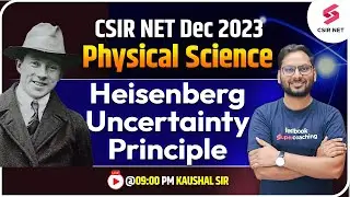 CSIR NET Dec 2023 | Physical Science | Heisenberg Uncertainty Principle | Kaushal Sir