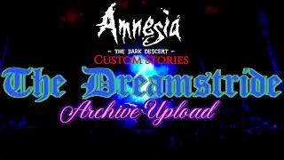 Amnesia Custom Stories The Dreamstride PART 1 Archive Upload