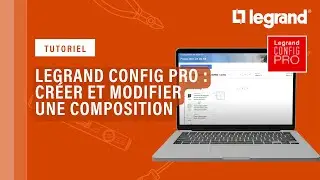 Créer et modifier une composition, un appareillage avec Legrand Config Pro
