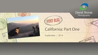 David Noton Photography: Video Blog, Issue 34 - California