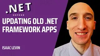 Updating Old .NET Framework Apps - Isaac Levin