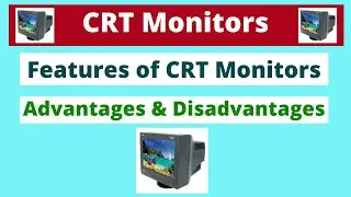 What is CRT MONITORS ? | Features of CRT MONITORS  |  | Advantages and Disadvantages |