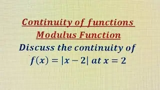 How to prove the Continuity of f(x)=|x-2| at x=2. Continuity of Modulus function.
