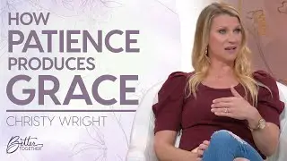 Christy Wright: God's Patience and Grace Helps Us Extend Both to Others | Better Together on TBN