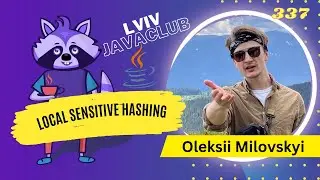 Lviv JavaClub [Event 337] Local Sensitive Hashing by Oleksii Milovskyi