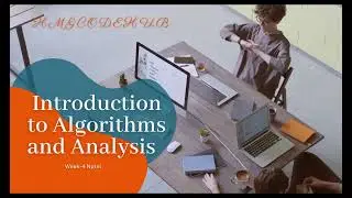 Introduction to algorithms and analysis Week-4