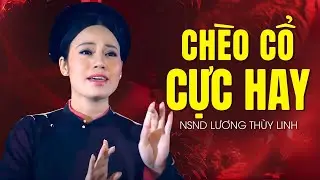 Chèo cổ hay nhất của NSND Lương Thuỳ Linh | Tuyển tập những bài chèo cổ được yêu thích nhất