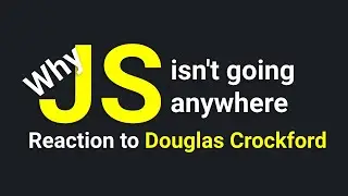 Why Javascript isn't going anywhere, and why you should learn it (Reaction to Douglas Crockford)