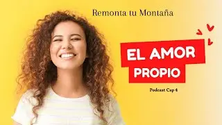 Podcast Remonta tu montaña - Capitulo 4 Amor Propio: Un viaje al Autoconocimiento