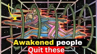 10 THINGS SPIRITUAL AWAKENED PEOPLE SHOULD QUIT TODAY!