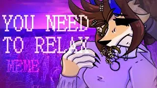 You need to relax \\ meme \\