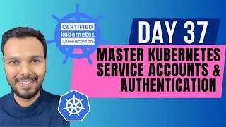 Day 37: MASTER Kubernetes Service Accounts & Authentication | CKA Course 2025