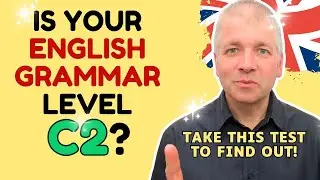Is your English grammar level C2? Take this test! (IELTS 8, IELTS 9, CPE)