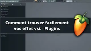 Fl Studio tutoriel fr - Comment trouver facilement vos effet vst - Plugins