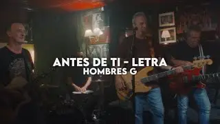 Antes de ti - Hombres G [Letra + Video]