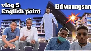 (VLOG5)EID MUBARAK )MY ASXABTEDA) IYO BASHALKA ENGLISHPOINT)