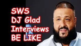 SWS DJ Glad Interviews BE LIKE