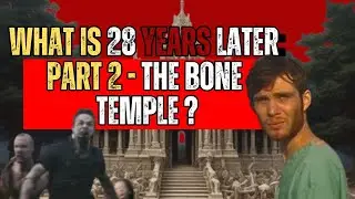 What is 28 Years Later:  Part 2  - The Bone Temple??