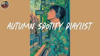 Autumn Spotify playlist 2024🌻Best Spotify songs that is better to listen to in cool weather