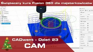 CADwent 🎄 - Dzień 23 - CAM - Świąteczny kurs CAD 3D we Fusion 360!