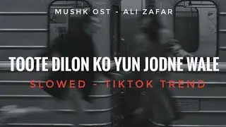 Toote Dilon Ko Yun Jodne Wale (Slowed) - Mushk | Ali Zafar | Without Music | Tiktok Trending